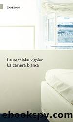 La camera bianca (Italian Edition) by Laurent Mauvignier & A. Bramati