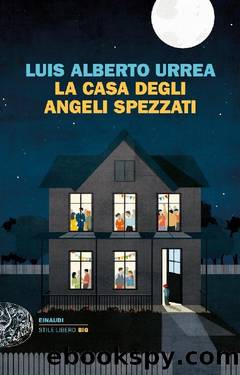 La casa degli angeli spezzati by Luis Alberto Urrea