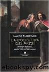 La congiura dei Pazzi. Intrighi politici, sangue e vendetta nella Firenze dei Medici by Lauro Martines