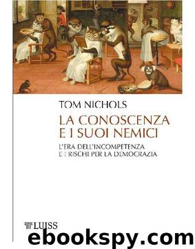 La conoscenza e i suoi nemici: L'era dell'incompetenza e i rischi per la democrazia (Italian Edition) by Tom Nichols