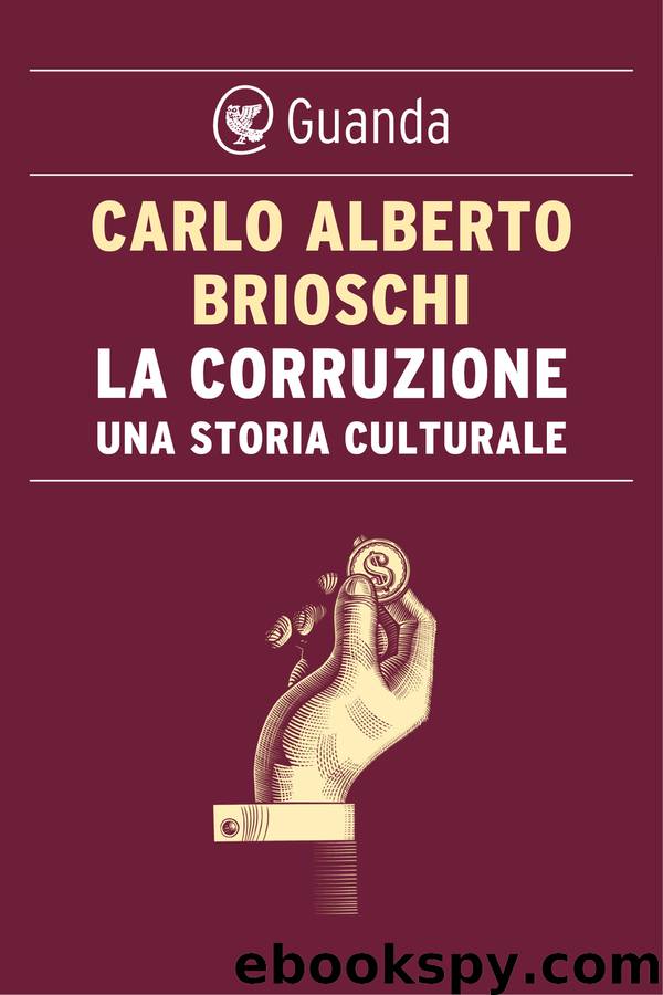 La corruzione. Una storia culturale by Carlo Alberto Brioschi