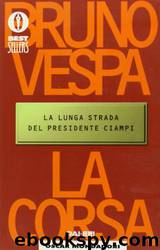 La corsa: la lunga strada del presidente Ciampi by Bruno Vespa