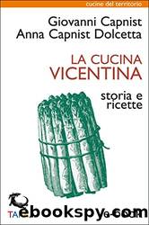La cucina vicentina: Storia e ricette by Anna Capnist Dolcetta & Giovanni Capnist
