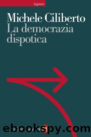 La democrazia dispotica by Michele Ciliberto;