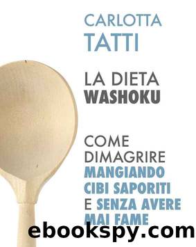 La dieta Washoku: Come dimagrire mangiando cibi saporiti e senza avere mai fame. (Italian Edition) by Carlotta Tatti