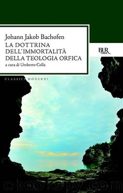 La dottrina dell'immortalità della teologia orfica by Johann Jakob Bachofen