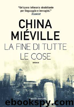 La fine di tutte le cose by China Miéville
