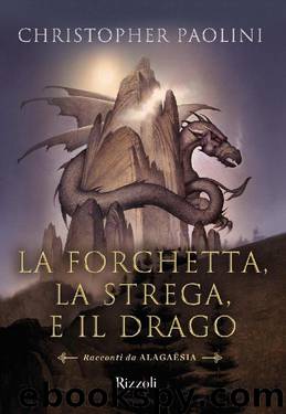 La forchetta, la strega, il drago by Christopher Paolini