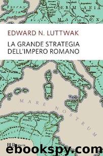La grande strategia dell'impero romano by Edward N. Luttwak