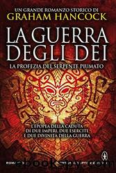La guerra degli dei. La profezia del serpente piumato (Italian Edition) by Graham Hancock