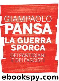 La guerra sporca dei partigiani e dei fascisti by Giampaolo Pansa