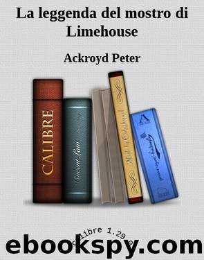 La leggenda del mostro di Limehouse by Ackroyd Peter