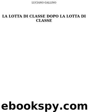 La lotta di classe dopo la lotta di classe by Luciano Gallino