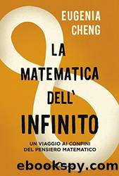 La matematica dell'infinito: Un viaggio ai confini del pensiero matematico by Eugenia Cheng