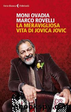 La meravigliosa vita di Jovica Jovic by Marco Rovelli & Moni Ovadia