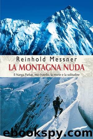 La montagna nuda: Il Nanga Parbat, mio fratello, la morte e la solitudine by Reinhold Messner
