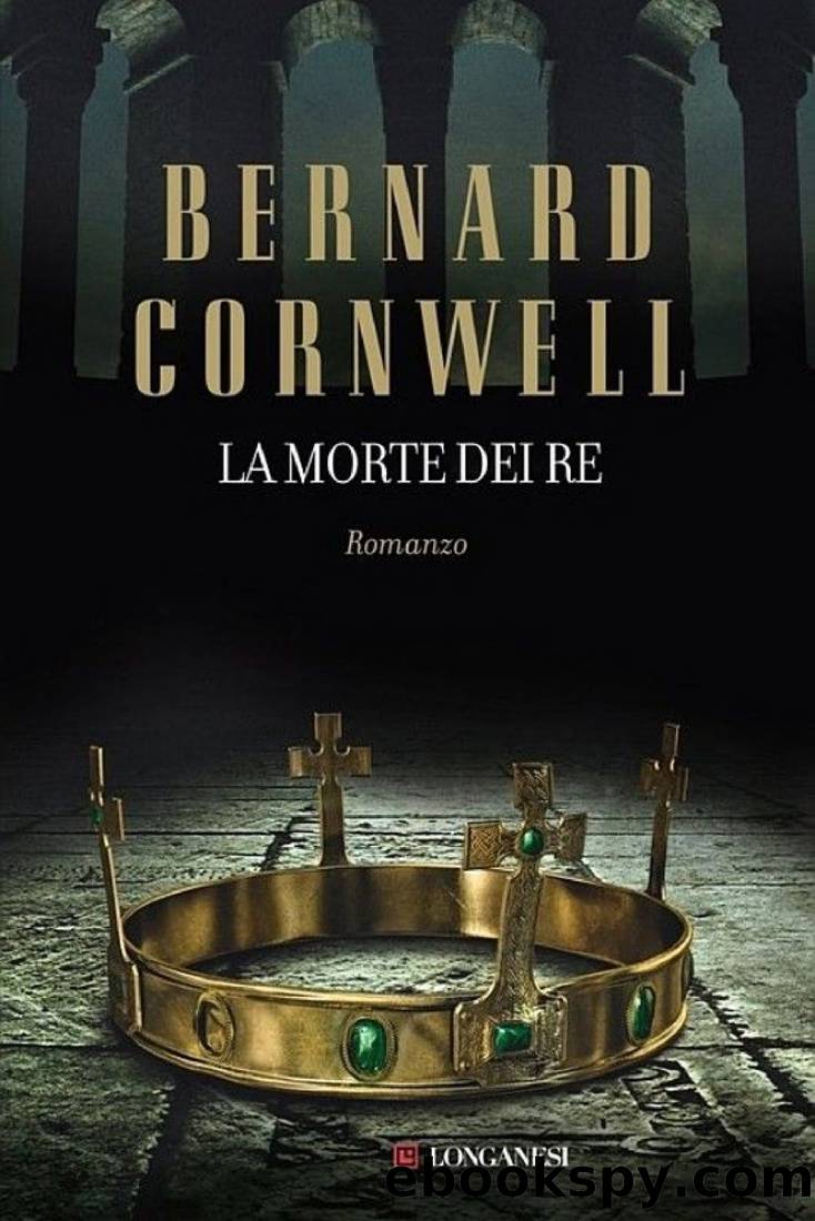 La morte dei re: Le storie dei re sassoni by Bernard Cornwell
