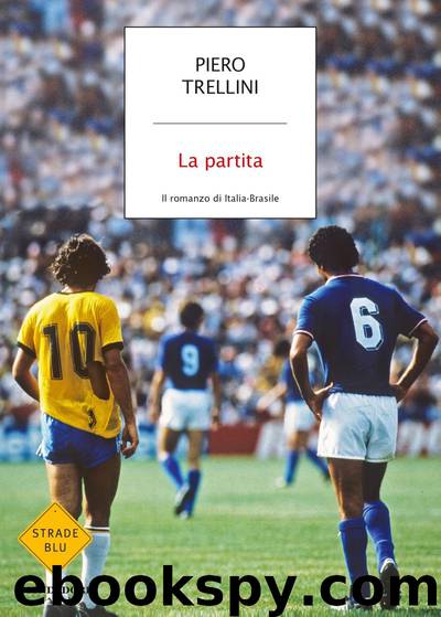 La partita. Il romanzo di Italia-Brasile by Piero Trellini
