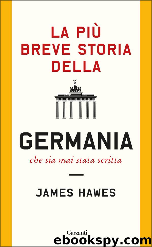 La più breve storia della Germania che sia mai stata scritta by James Hawes