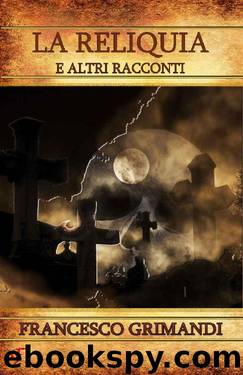 La reliquia e altri racconti (Italian Edition) by Francesco Grimandi
