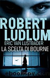 La scelta di Bourne by Robert Ludlum & Eric Van Lusbader