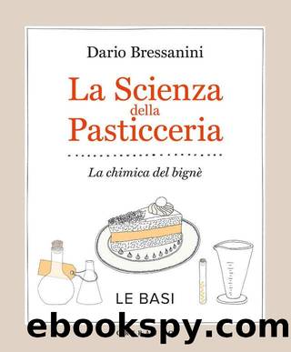La scienza della pasticceria - Le basi: La chimica del bignÃ¨ (Italian Edition) by Dario Bressanini