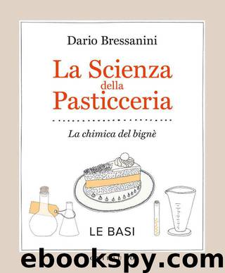 La scienza della pasticceria - Le basi: La chimica del bignè (Italian Edition) by Dario Bressanini
