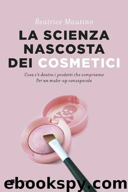 La scienza nascosta dei cosmetici by Mautino Beatrice