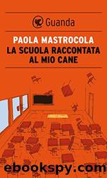 La scuola raccontata al mio cane (Italian Edition) by Paola Mastrocola