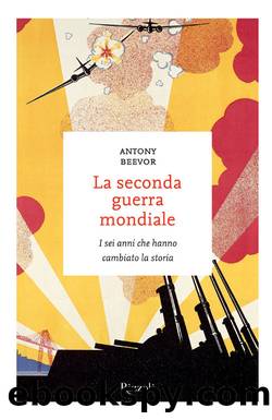 La seconda guerra mondiale: I sei anni che hanno cambiato la storia (Italian Edition) by Antony Beevor