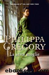 La sesta moglie (Italian Edition) by Philippa Gregory