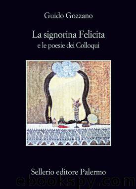 La signorina Felicita e le poesie dei Colloqui by Guido Gozzano