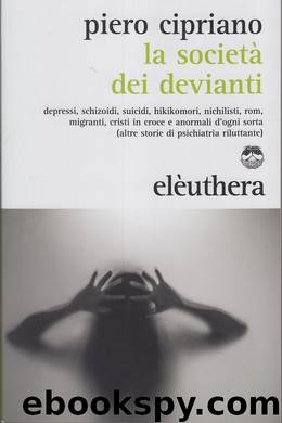 La società dei devianti. Depressi, schizoidi, suicidi... e anormali d'ogni sorta by Piero Cipriano