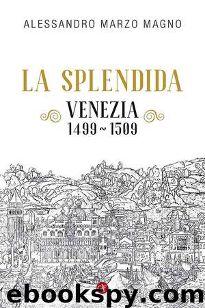La splendida: Venezia 1499-1509 by Alessandro Marzo Magno