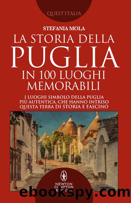 La storia della Puglia in 100 luoghi memorabili by Stefania Mola