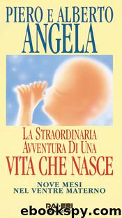 La straordinaria avventura di una vita che nasce by Alberto Angela Piero Angela