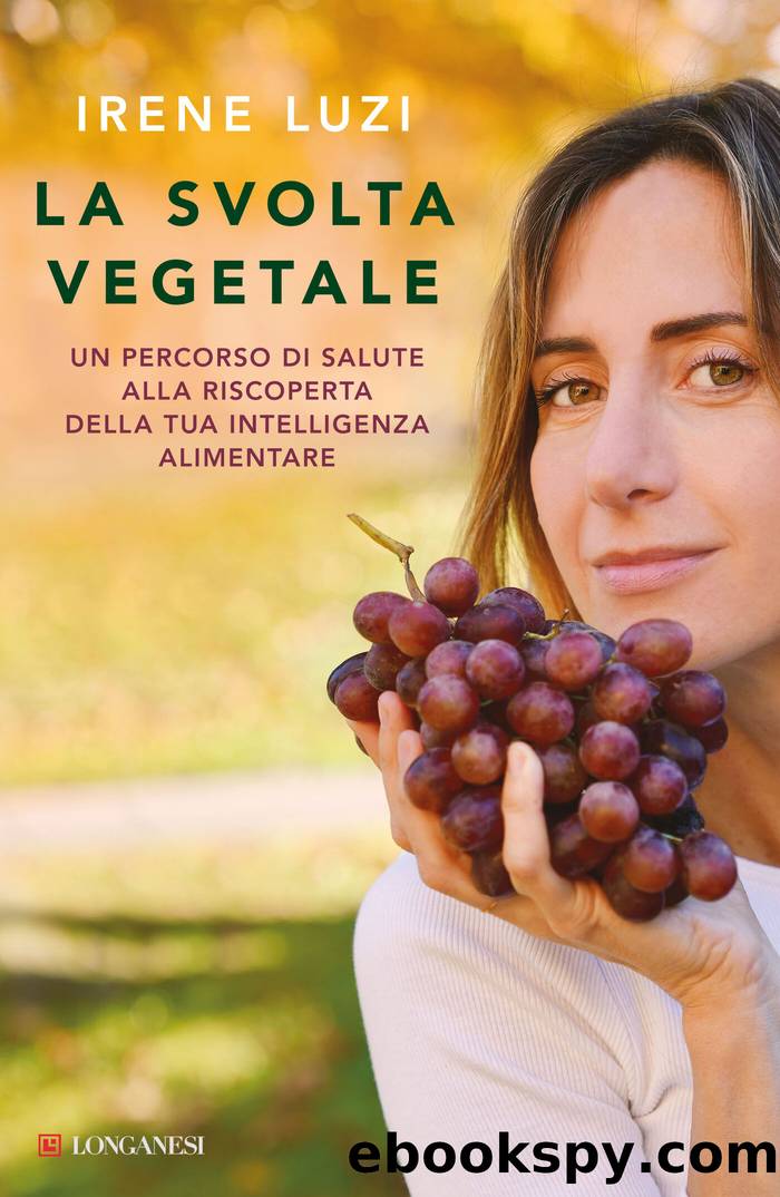 La svolta vegetale: Un percorso di salute alla riscoperta della tua intelligenza alimentare by Irene Luzi