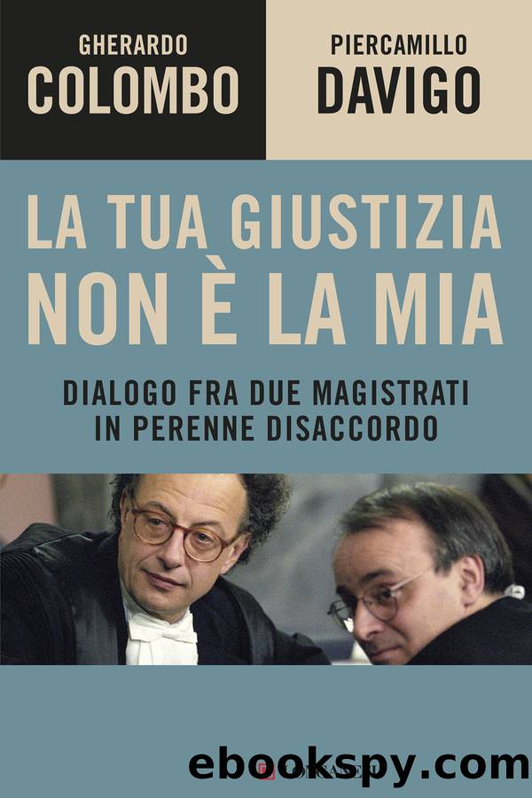 La tua giustizia non Ã¨ la mia by Gherardo Colombo Piercamillo Davigo