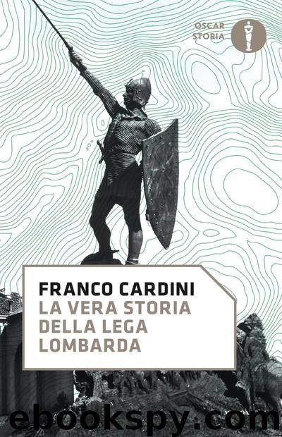 La vera storia della Lega Lombarda by Cardini Franco