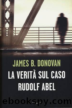 La veritÃ  sul caso Rudolf Abel by James B. Donovan