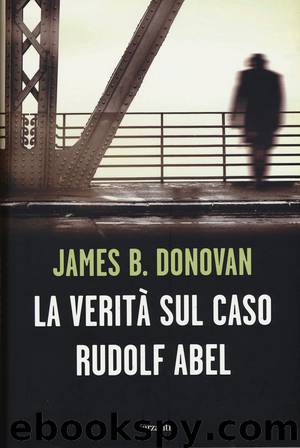 La verità sul caso Rudolf Abel by James B. Donovan