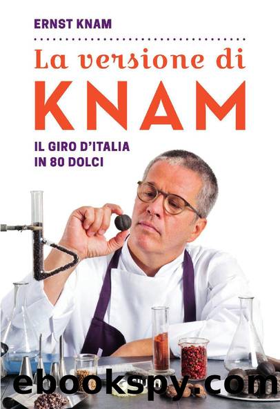 La versione di Knam: Il giro d'Italia in 80 dolci (Italian Edition) by Knam Ernst