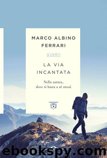 La via incantata: Nella natura, dove si basta a sé stessi (Italian Edition) by Marco Albino Ferrari