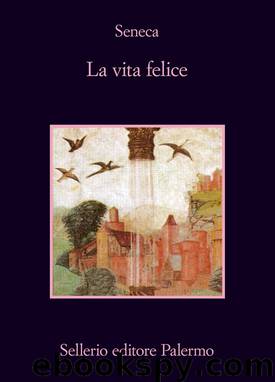 La vita felice by Lucio Anneo Seneca