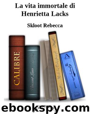 La vita immortale di Henrietta Lacks by Skloot Rebecca