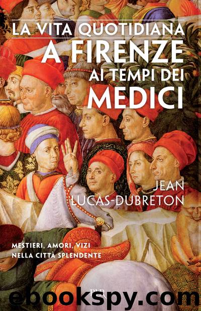 La vita quotidiana a Firenze ai tempi dei Medici by Jean Lucas-Dubreton