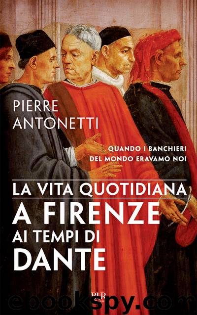 La vita quotidiana a Firenze ai tempi di Dante by Pierre Antonetti