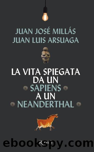La vita spiegata da un Sapiens a un Neanderthal by Juan José Millas & Juan Luis Arsuaga