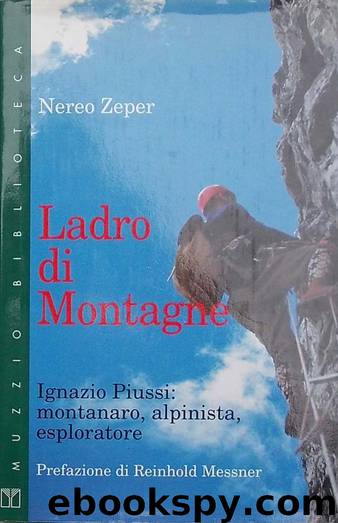 Ladro di montagne : Ignazio Piussi : montanaro, alpinista, esploratore by Nereo Zeper