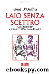 Laio senza scettro: "Affabulazione" e il teatro di Pier Paolo Pasolini (Italian Edition) by Elena D'Onghia